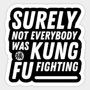 Surely Not Everybody Was Kung Fu Fighting Funny meme Sticker